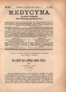 Medycyna : czasopismo tygodniowe dla lekarzy praktyk&oacute;w 1902, T.XXX, nr 13