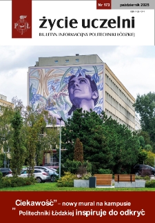 Życie Uczelni : biuletyn informacyjny Politechniki Łódzkiej nr 173 (2025) [PDF]