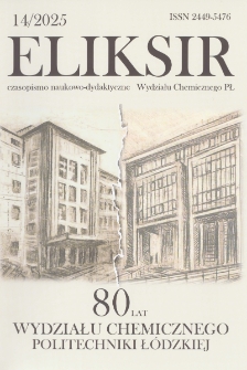 Eliksir : czasopismo naukowo-dydaktyczne Wydziału Chemicznego Politechniki Łódzkiej nr 14 (2025)