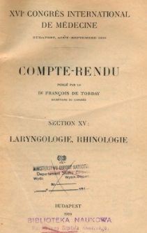 XVIe Congr&egrave;s international de m&eacute;decine, Budapest, Ao&ucirc;t-Septembre 1909 : Section XV: Laryngologie, Rhinologie