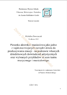 Piosenka aktorska i musicalowa jako jedno z najskuteczniejszych narzędzi aktora do przekazywania emocji - na podstawie własnych dziedzinowych doświadczeń artystycznych oraz wybranych przykład&oacute;w ze scen teatru muzycznego i musicalowego