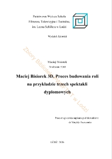Maciej Bisiorek 3D. Proces budowania roli na przykladzie trzech spektakli dyplomowych