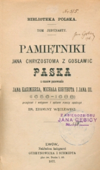 Pamiętniki Jana Chryzostoma z Gosławic Paska z czas&oacute;w panowania Jana Kazimierza, Michała Korybuta i Jana III : 1656-1688