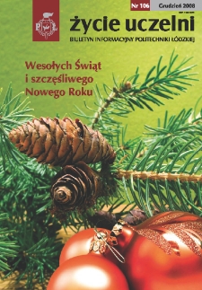 Życie Uczelni : biuletyn informacyjny Politechniki Ł&oacute;dzkiej nr 106 (2008) [PDF]