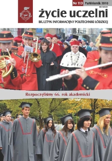 Życie Uczelni : biuletyn informacyjny Politechniki Ł&oacute;dzkiej nr 113 (2010) [PDF]