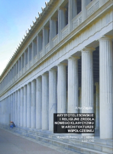 Arystotelesowskie i religijne źr&oacute;dła nowego klasycyzmu w architekturze wsp&oacute;łczesnej