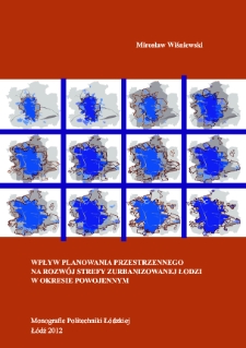 Wpływ planowania przestrzennego na rozw&oacute;j strefy zurbanizowanej Łodzi w okresie powojennym